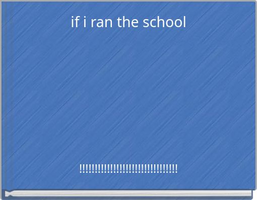if i ran the school