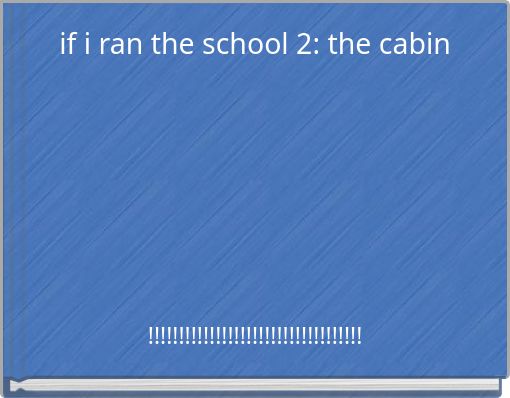 if i ran the school 2: the cabin