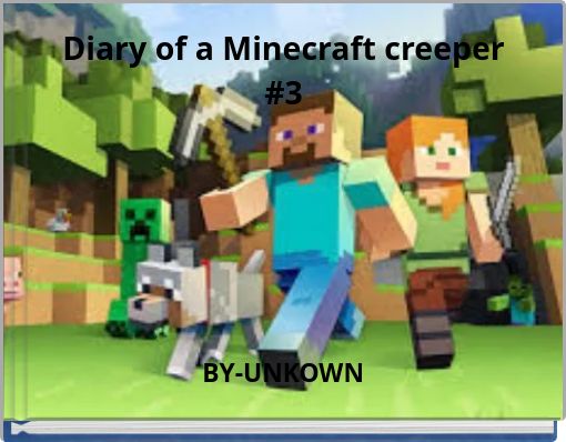 Diary of a Minecraft creeper #3