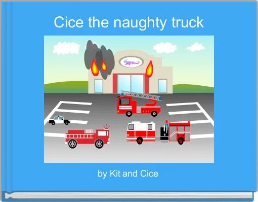 Cice the naughty truck