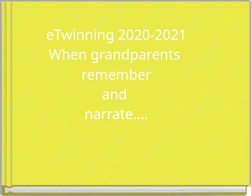 eTwinning 2020-2021When grandparents&nbsp;rememberand&nbsp;narrate....