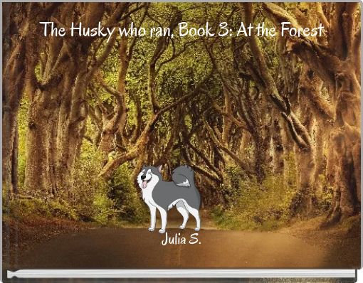 The Husky who ran, Book 3: At the Forest