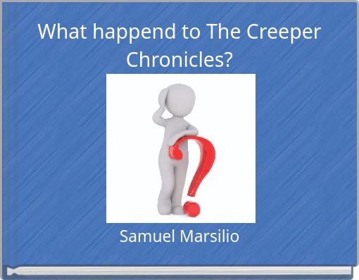 What happend to The Creeper Chronicles?