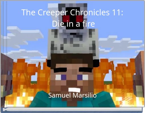 The Creeper Chronicles 11: Die in a fire
