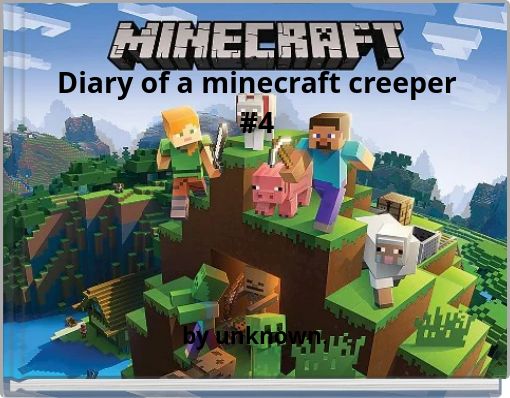Diary of a minecraft creeper #4