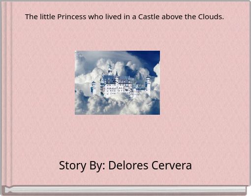 The little Princess who lived in a Castle above the Clouds.