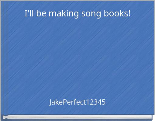 I'll be making song books!
