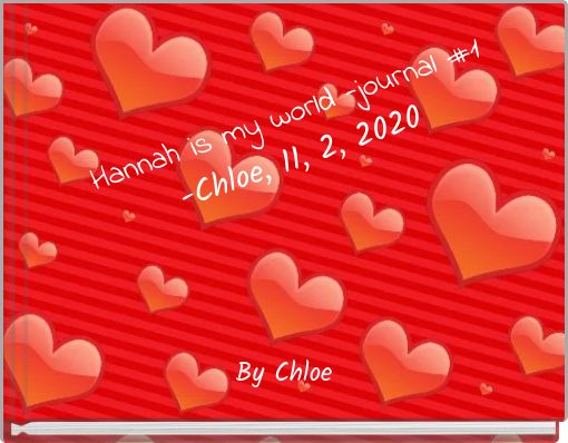 Hannah is my world -journal #1-Chloe, 11, 2, 2020