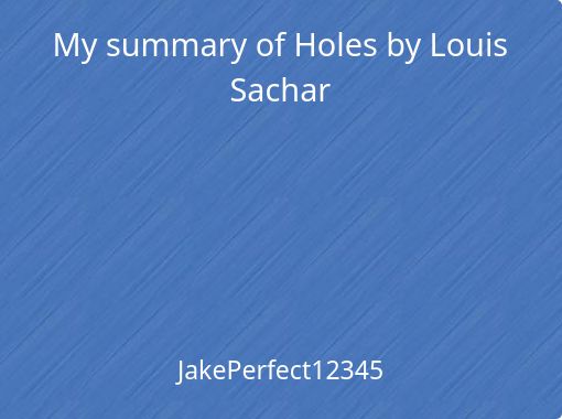 My summary of Holes by Louis Sachar - Free stories online. Create books  for kids