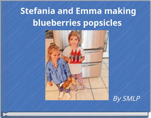 Stefania and Emma making blueberries popsicles&nbsp;