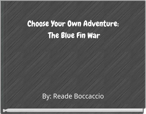 Choose Your Own Adventure:&nbsp;The Blue Fin War