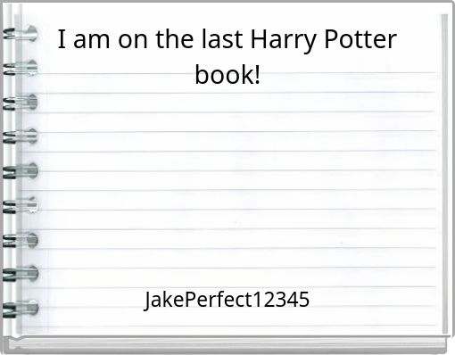 I am on the last Harry Potter book!