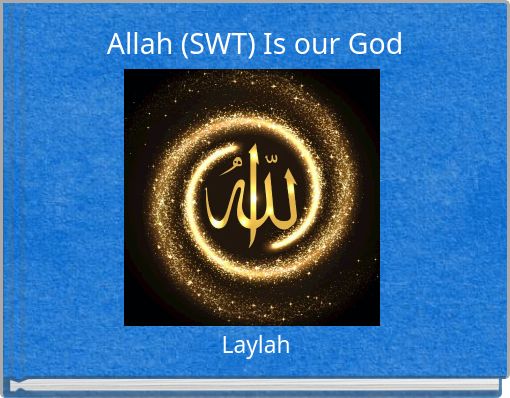 Allah (SWT) Is our God