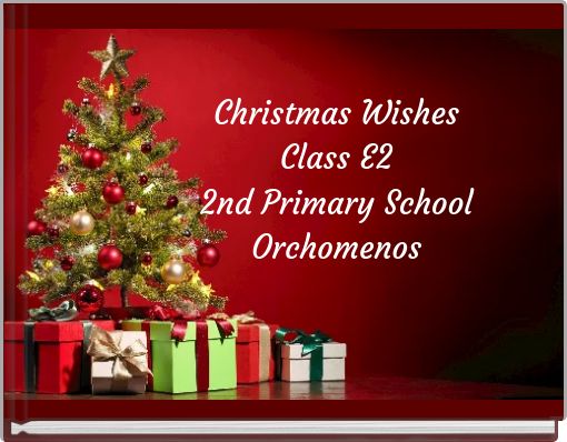 Christmas WishesClass E22nd Primary SchoolOrchomenos