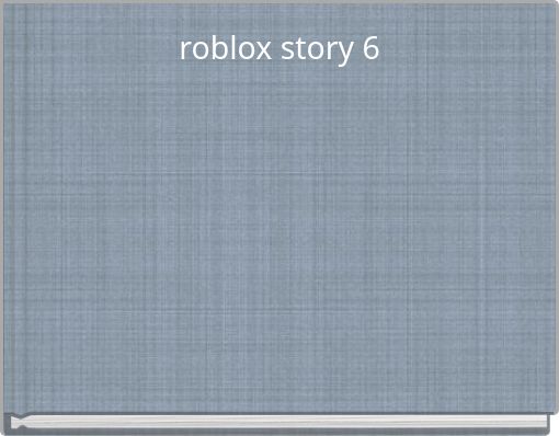 roblox story 6