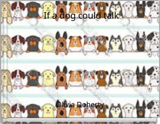 If a dog could talk