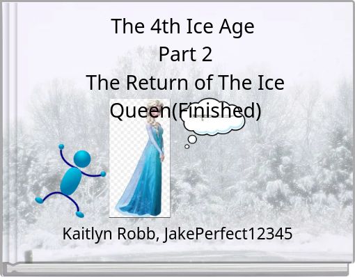 The 4th Ice Age&nbsp;&nbsp;Part 2&nbsp;The Return of The Ice Queen(Finished)