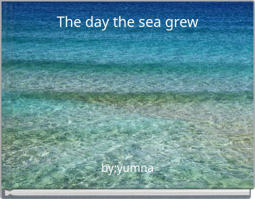 The day the sea grew