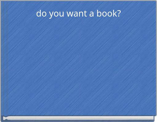 do you want a book?