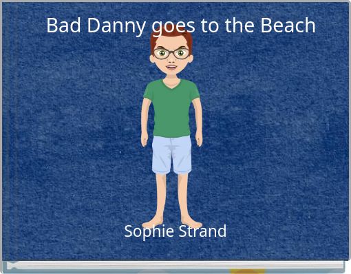 Bad Danny goes to the Beach