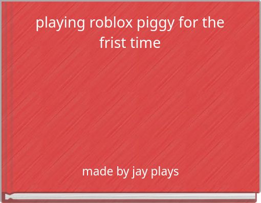 playing roblox piggy for the frist time
