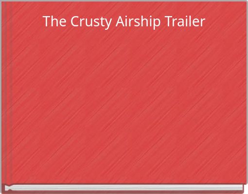 The Crusty Airship Trailer