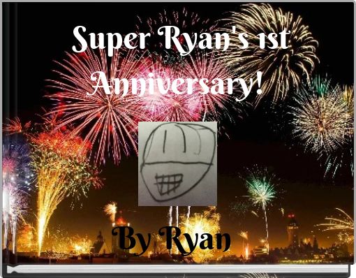 Super Ryan's 1st Anniversary!&nbsp;
