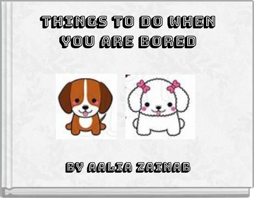 Things to do when you are bored