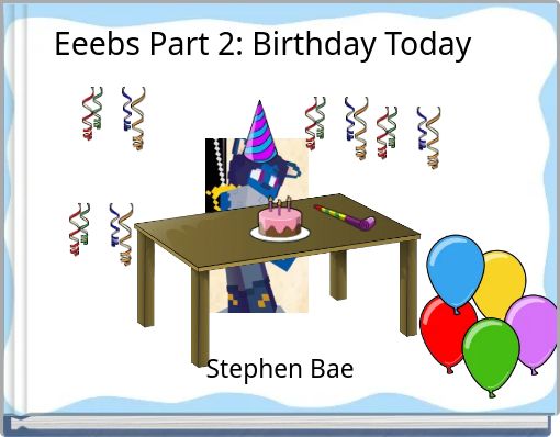 Eeebs Part 2: Birthday Today