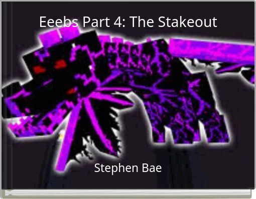 Eeebs Part 4: The Stakeout