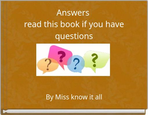 Answers read this book if you have questions