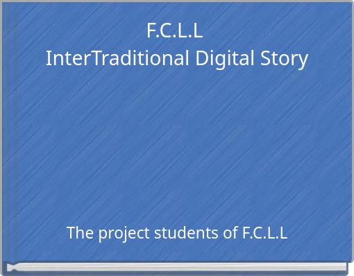 "F.C.L.L InterTraditional Digital Story" - Free stories online. Create books for kids | StoryJumper