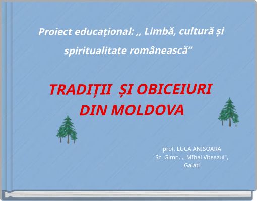 Proiect educațional: ,, Limbă, cultură și spiritualitate românească” TRADIȚII ȘI OBICEIURI DIN MOLDOVA