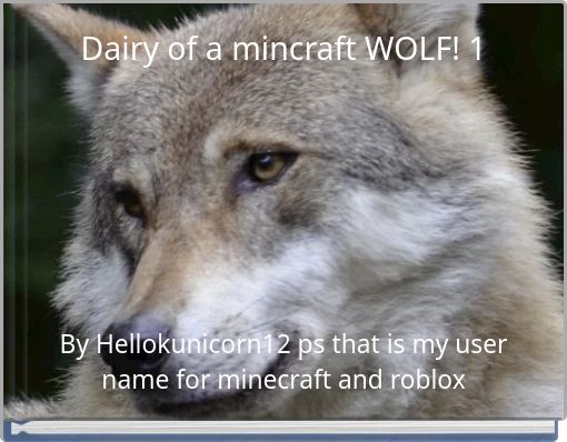 Dairy of a mincraft WOLF! 1
