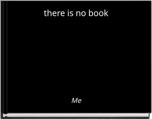 there is no book