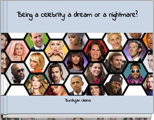 Being a celebrity: a dream or a nightmare?