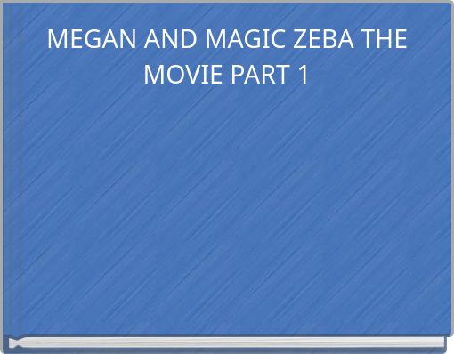 MEGAN AND MAGIC ZEBA THE MOVIE PART 1
