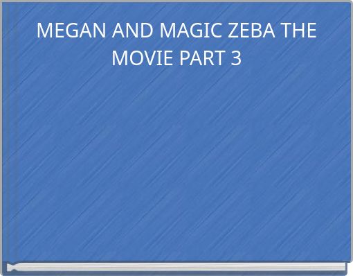 MEGAN AND MAGIC ZEBA THE MOVIE PART 3