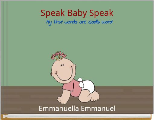 Speak Baby Speak&nbsp;&nbsp;My first words are God's Word