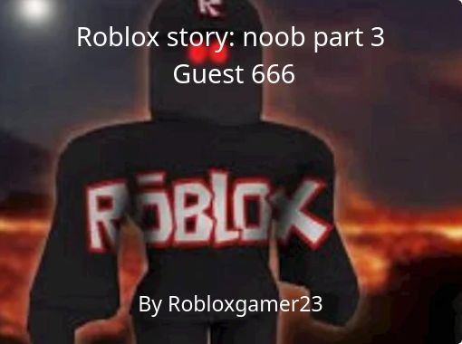Roblox story: noob part 3 Guest 666 - Free stories online. Create books  for kids