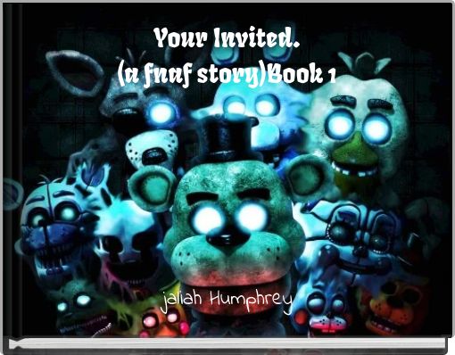 Your Invited.(a fnaf story)Book 1