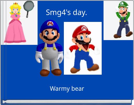Smg4's day.