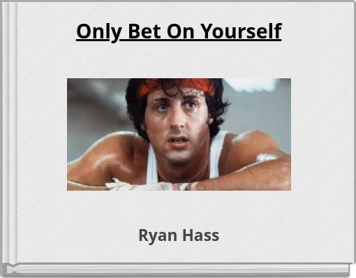 Only Bet On Yourself