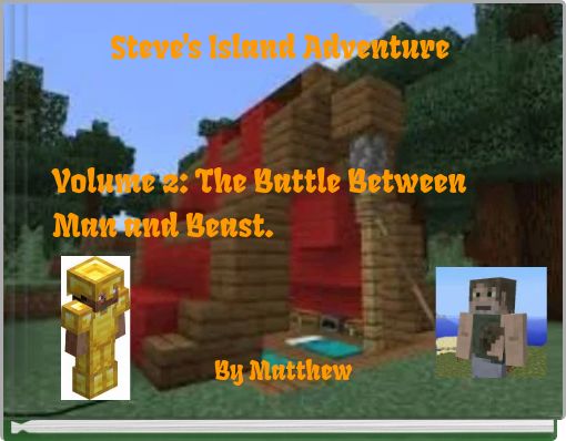 Steve's Island Adventure Volume 2: The Battle Between Man and Beast.