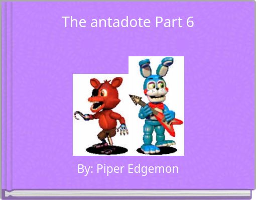 The antadote Part 6