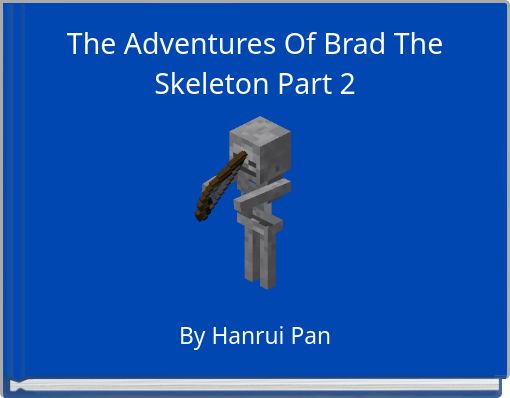 The Adventures Of Brad The Skeleton Part 2