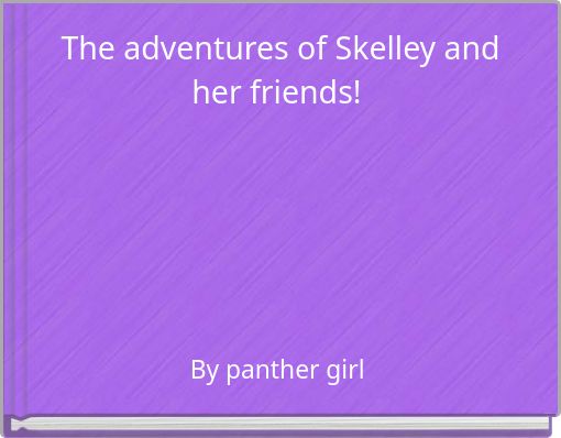 The adventures of Skelley and her friends!&nbsp;