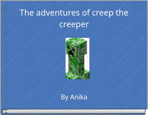 The adventures of creep the creeper