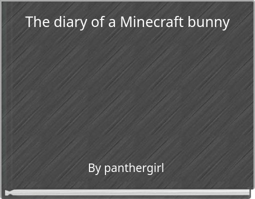 The diary of a Minecraft bunny