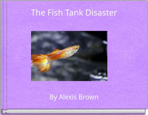 The Fish Tank Disaster